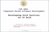 9th Lecture COP 4991 Component-Based Software Development Instructor: Masoud Sadjadi sadjadi/Teaching/ Developing Grid Services.