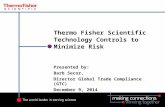 Thermo Fisher Scientific Technology Controls to Minimize Risk Presented by: Barb Secor, Director Global Trade Compliance (GTC) December 9, 2014.