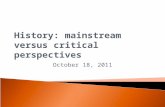 History: mainstream versus critical perspectives October 18, 2011.