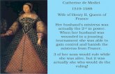 Catherine de Medici 1519-1589 Wife of Henry II, Queen of France Her husband’s mistress was actually the 2 nd in power. When her husband was wounded in.