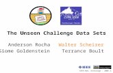 IEEE-WVU, Anchorage - 2008  1 The Unseen Challenge Data Sets Anderson Rocha Walter Scheirer Siome Goldenstein Terrance Boult.