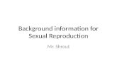 Background information for Sexual Reproduction Mr. Shrout.