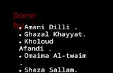 ● Amani Dilli. ● Ghazal Khayyat. ● Kholoud Afandi. ● Omaima Al-twaim. ● Shaza Sallam. Done by :