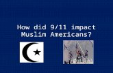 How did 9/11 impact Muslim Americans?. Where were you on 9/11/01?
