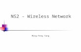 NS2 - Wireless Network Ming-Feng Yang. 2 2 Outline Basic wireless model Extensions wireless model Example - Ad hoc network Example – WLAN Example – Mobile.