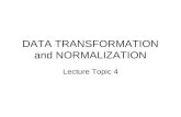 DATA TRANSFORMATION and NORMALIZATION Lecture Topic 4.