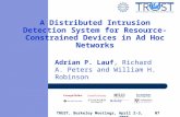 TRUST, Berkeley Meetings, March 19-21, 2007 A Distributed Intrusion Detection System for Resource-Constrained Devices in Ad Hoc Networks Adrian P. Lauf,