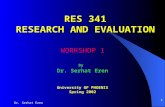Dr. Serhat Eren 1 RES 341 RESEARCH AND EVALUATION WORKSHOP 1 By Dr. Serhat Eren University OF PHOENIX Spring 2002.