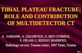 TIBIAL PLATEAU FRACTURE: ROLE AND CONTRIBUTION OF MULTIDETECTOR CT A.SAIDANE, A. DAGHFOUS, A. BEN OTHMEN, S. FELAH, L. REZGUI MARHOUL Radiology service: