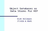 Object Databases as Data Stores for HEP Dirk Düllmann IT/ASD & RD45.