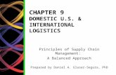 CHAPTER 9 DOMESTIC U.S. & INTERNATIONAL LOGISTICS Principles of Supply Chain Management: A Balanced Approach Prepared by Daniel A. Glaser-Segura, PhD.