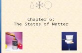 1 Chapter 6: The States of Matter. 2 PHYSICAL PROPERTIES OF MATTER All three states of matter have certain properties that help distinguish between the.