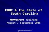 Proprietary and Confidential FBMC & The State of South Carolina MONEYPLU$ Training August / September 2005.