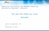 PCA and ISO 15926 are true! Welcome! Thore Langeland, Ph. D. Chairman of PCA Americas PCA Forum and Member Meeting Hosted by Bechtel, Houston.