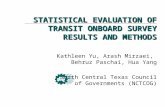 STATISTICAL EVALUATION OF TRANSIT ONBOARD SURVEY RESULTS AND METHODS Kathleen Yu, Arash Mirzaei, Behruz Paschai, Hua Yang North Central Texas Council of.
