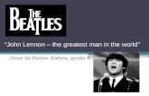 “John Lennon – the greatest man in the world” Done by Pavlov Andrey, grade 8.