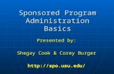Sponsored Program Administration Basics Presented by: Shegay Cook & Corey Burger