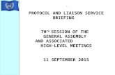 PROTOCOL AND LIAISON SERVICE BRIEFING 70 TH SESSION OF THE GENERAL ASSEMBLY AND ASSOCIATED HIGH-LEVEL MEETINGS 11 SEPTEMBER 2015.