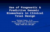 Use of Prognostic & Predictive Genomic Biomarkers in Clinical Trial Design Richard Simon, D.Sc. Chief, Biometric Research Branch National Cancer Institute.