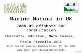 Www.jncc.gov.uk/marineconsult Marine Natura in UK 2008-09 offshore SAC consultation Charlotte Johnston, Mark Tasker, Paolo Pizzolla JNCC North Sea RAC.