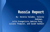 Russia Report By: Herenia Valadez, Valeria Andrews, Julie Evangelista,Sabrina Puig, Juliana Thompson, and Sarah Vanhorn.