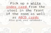 Pick up a white index card from the stool in the front of the room as well as ABCD cards Also grab your notebooks.