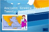Ancient Greece Review: Twenty Questions Twenty Questions 12345 678910 1112131415 1617181920.