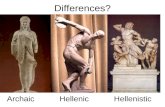 Differences? Archaic Hellenic Hellenistic. Greek Art & Architecture Hellenic to Hellenistic