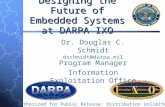 Designing the Future of Embedded Systems at DARPA IXO Dr. Douglas C. Schmidt dschmidt@darpa.mil Program Manager Information Exploitation Office Authorized.