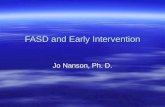 FASD and Early Intervention Jo Nanson, Ph. D.. What happens after screening?  If an infant is found to be positive for prenatal exposure to alcohol of.