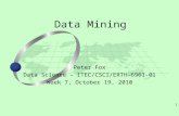 1 Peter Fox Data Science – ITEC/CSCI/ERTH-6961-01 Week 7, October 19, 2010 Data Mining.