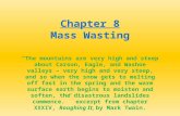 Mass Wasting Chapter 8 “The mountains are very high and steep about Carson, Eagle, and Washoe valleys – very high and very steep, and so when the snow.