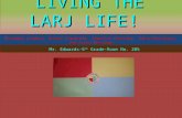 LIVING THE LARJ LIFE!LIVING THE LARJ LIFE! Founding Leaders: Rashel Caraballo, Angelina Gonzalez, Jaime Rodriguez, and Lusia TemstoneFounding Leaders: