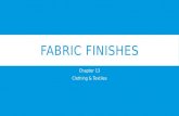 FABRIC FINISHES Chapter 13 Clothing & Textiles. FINISHING PROCESSES  Finishes  any special treatments applied to improve a fabric’s appearance, texture,