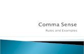 Rules and Examples. 1. Series Comma 2. Introductory Comma 3. Independent Clauses Comma 4. Non-essential Elements Comma 5. Interrupters Comma 6. Multiple.
