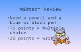 Midterm Review Need a pencil and a blue or black pen 75 points = multiple choice 25 points = writing.