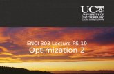 ENCI 303 Lecture PS-19 Optimization 2. Glory to You! 19-2 Overview of lecture  Linear optimization problems.  Unconstrained optimization.  Constrained.