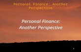 1 Personal Finance: Another Perspective Personal Finance: Another Perspective.