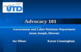 Advocacy 101 Government and Labor Relations Department Jason Joseph, Director Joe Minor Karyn Cunningham.