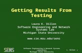 L. Dillon Software Engineering & Network Systems Laboratory Michigan State University 1 Getting Results From Testing Laura K. Dillon Software Engineering.