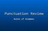 Punctuation Review Rules of Grammar. Rules for Periods Use a period at the end of a complete sentence. Use a period at the end of a complete sentence.