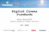 THOMSON Broadcast & Media Solutions 1 Digital Cinema Standards Dave Bancroft Thomson Broadcast & Media Solutions IBC 2003 THOMSON Broadcast & Media Solutions.