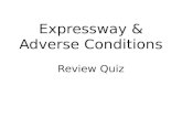 Expressway & Adverse Conditions Review Quiz. 1. A characteristic of expressways that helps to prevent head-on collisions is the a.Median or barrier between.