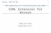 1 W3C Workshop on Internationalizing SSML SSML Extension for Korean Workshop : 2005/11/02 (Wed) Sang-Jin Kim sangjin@icu.ac.kr.