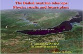 Moscow, 18.10.2005 V. Aynutdinov, INR RAS for Baikal collaboration The Baikal neutrino telescope: The Baikal neutrino telescope: Physics results and future.