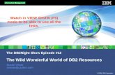 © 2009 IBM Corporation The DB2Night Show Episode #12 The Wild Wonderful World of DB2 Resources Susan Visser svisser@ca.ibm.com Watch in VIEW SHOW (F5)