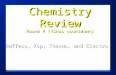 1 Chemistry Review Round 4 (final countdown) Buffers, Ksp, Thermo, and Electro