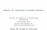Basics of creating a Virtual Patient Centre for Medical & Healthcare Education eLearning Unit Steven Malikowski & Chara Balasubramaniam Press the F5 Key.