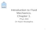1 Introduction to Fluid Mechanics. Chapter 1. Phys 404 Dr Nazir Mustapha.