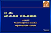 CS 416 Artificial Intelligence Lecture 5 Finish Uninformed Searches Begin Informed Searches Lecture 5 Finish Uninformed Searches Begin Informed Searches